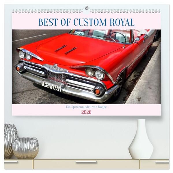 Best of Custom Royal - Ein Spitzenmodell von Dodge (hochwertiger Premium Wandkalender 2026 DIN A2 quer) Kunstdruck in Hochglanz