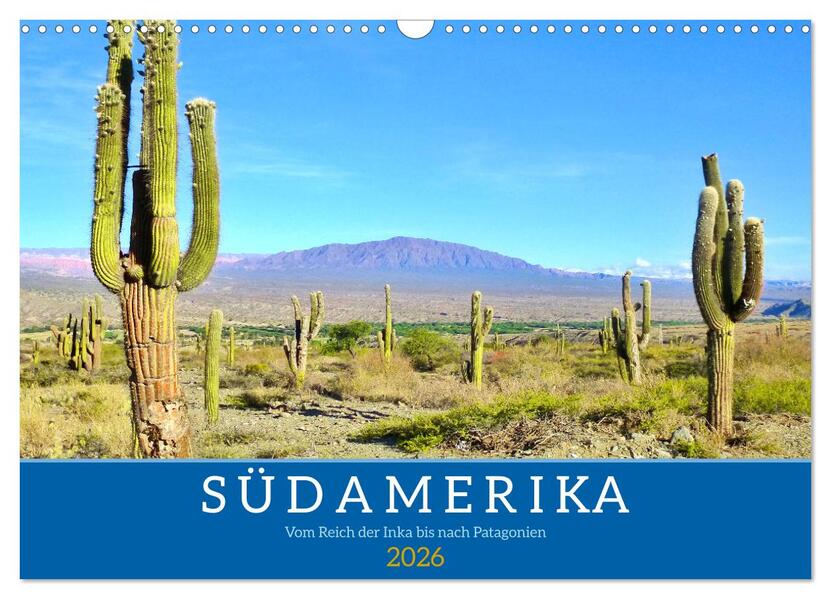 Südamerika - Vom Reich der Inka bis nach Patagonien (Wandkalender 2026 DIN A3 quer) CALVENDO Monatskalender