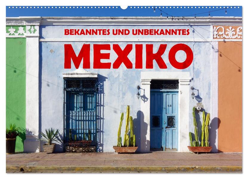 Bekanntes und Unbekanntes MEXIKO (Wandkalender 2026 DIN A2 quer) CALVENDO Monatskalender