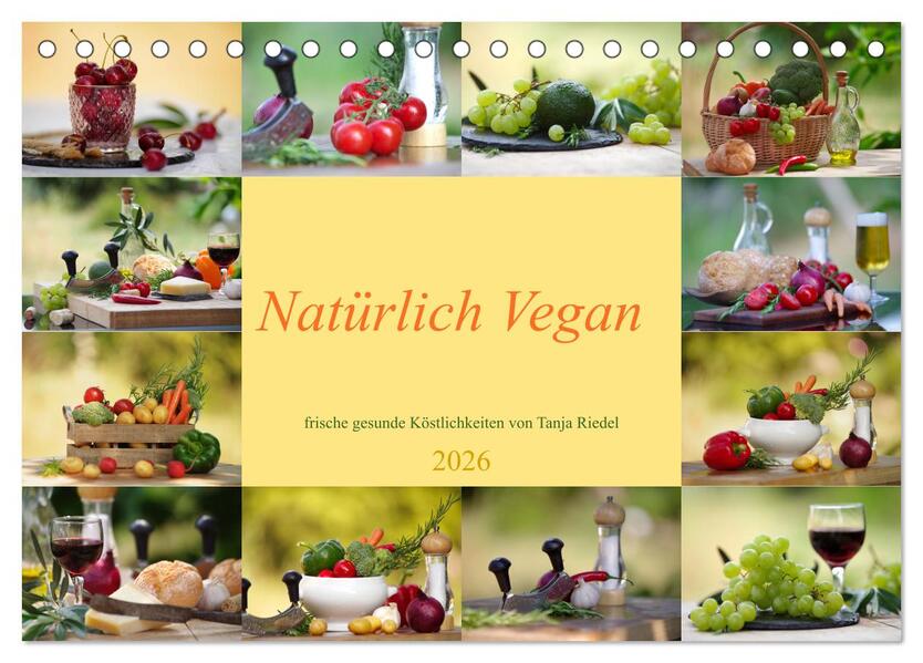 Natürlich Vegan - frische gesunde Köstlichkeiten (Tischkalender 2026 DIN A5 quer) CALVENDO Monatskalender