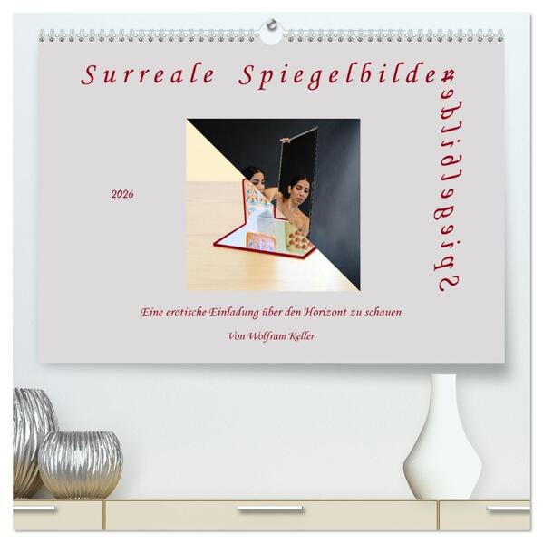 Surreale Spiegelbilder (hochwertiger Premium Wandkalender 2026 DIN A2 quer) Kunstdruck in Hochglanz