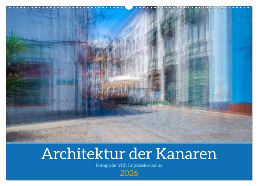 Architektur der Kanaren - Fotografie trifft Impressionismus (Wandkalender 2026 DIN A2 quer) CALVENDO Monatskalender