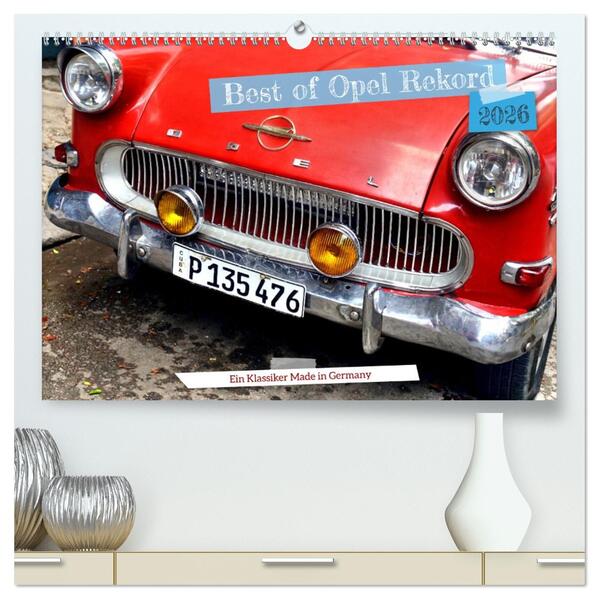 Best of Opel Rekord - Ein Klassiker Made in Germany (hochwertiger Premium Wandkalender 2026 DIN A2 quer) Kunstdruck in Hochglanz