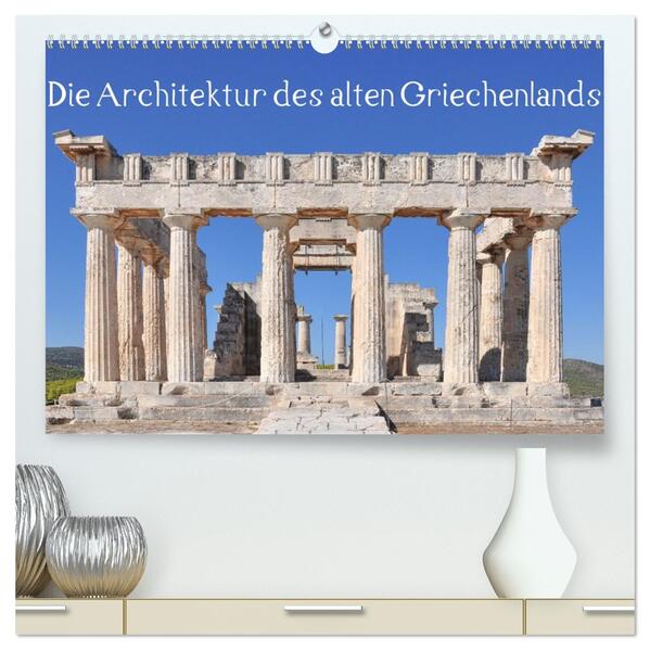 Die Architektur des alten Griechenlands (hochwertiger Premium Wandkalender 2026 DIN A2 quer) Kunstdruck in Hochglanz