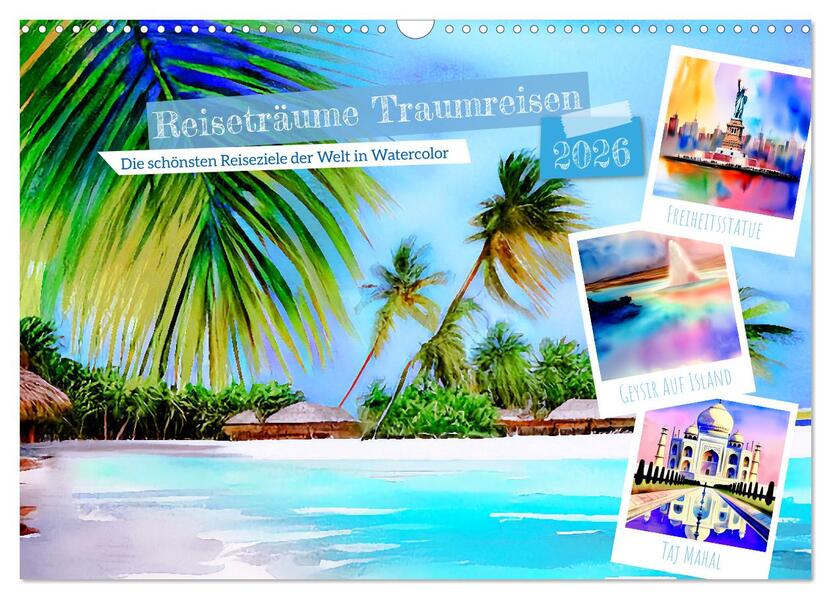 Reiseträume Traumreisen. Die schönsten Reiseziele der Welt in Watercolor (Wandkalender 2026 DIN A3 quer) CALVENDO Monatskalender