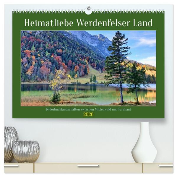 Heimatliebe Werdenfelser Land - Bilderbuchlandschaften zwischen Mittenwald und Farchant (hochwertiger Premium Wandkalender 2026 DIN A2 quer) Kunstdruck in Hochglanz