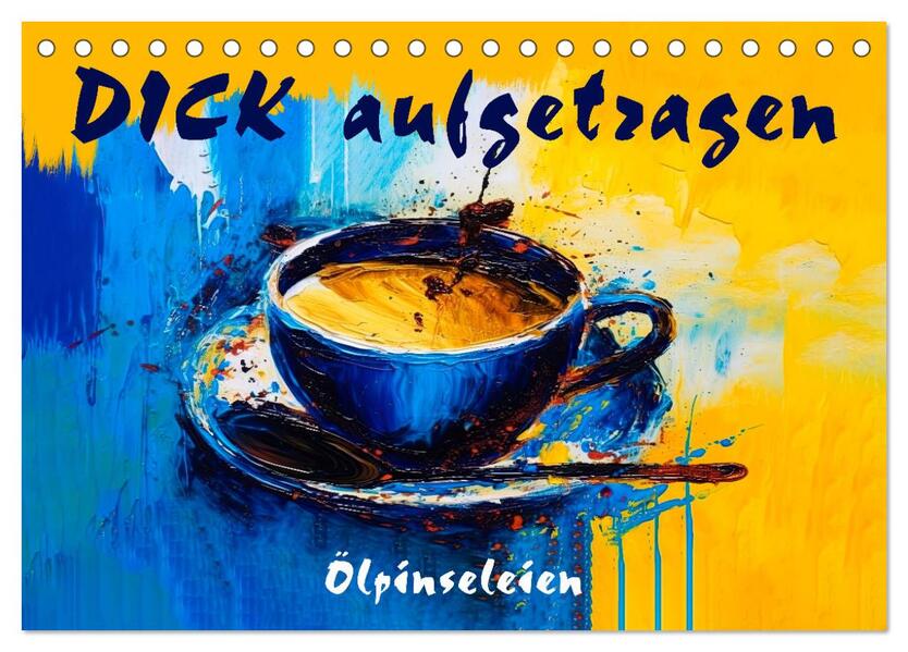 DICK aufgetragen - Ölpinseleien (Tischkalender 2026 DIN A5 quer) CALVENDO Monatskalender