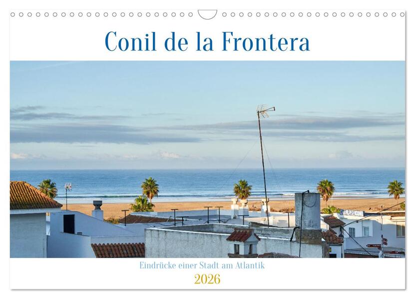Conil de la Frontera - Eindrücke einer Stadt am Atlantik (Wandkalender 2026 DIN A3 quer) CALVENDO Monatskalender