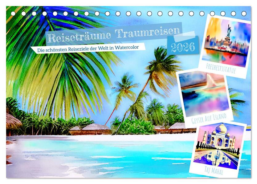 Reiseträume Traumreisen. Die schönsten Reiseziele der Welt in Watercolor (Tischkalender 2026 DIN A5 quer) CALVENDO Monatskalender