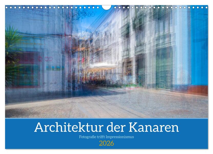 Architektur der Kanaren - Fotografie trifft Impressionismus (Wandkalender 2026 DIN A3 quer) CALVENDO Monatskalender