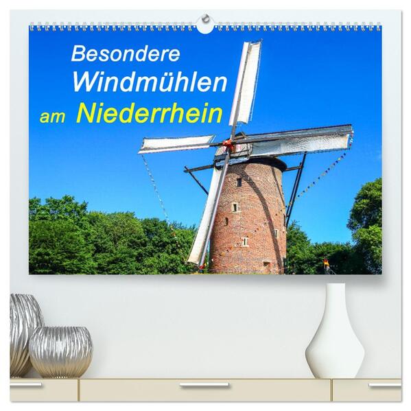 Besondere Windmühlen am Niederrhein (hochwertiger Premium Wandkalender 2026 DIN A2 quer) Kunstdruck in Hochglanz