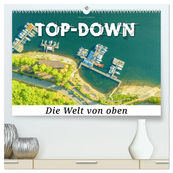 Top-down - Die Welt von oben (hochwertiger Premium Wandkalender 2026 DIN A2 quer) Kunstdruck in Hochglanz