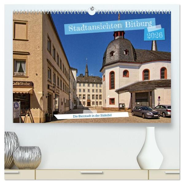 Stadtansichten Bitburg die Bierstadt in der Südeifel (hochwertiger Premium Wandkalender 2026 DIN A2 quer) Kunstdruck in Hochglanz