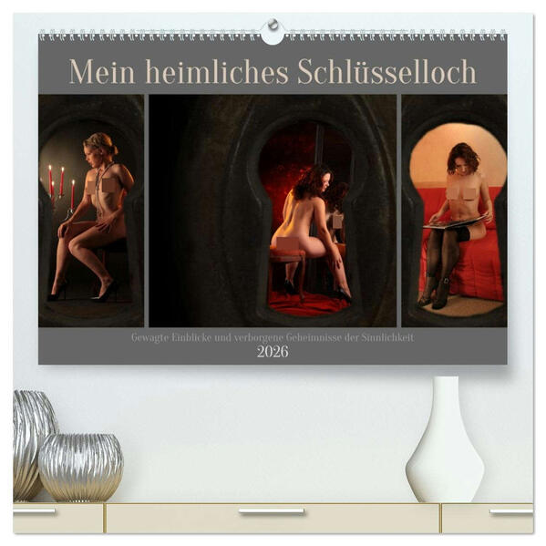 Mein heimliches Schlüsselloch (hochwertiger Premium Wandkalender 2026 DIN A2 quer) Kunstdruck in Hochglanz