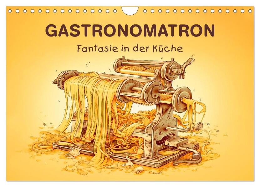 Gastronomatron - Fantasie in der Küche (Wandkalender 2026 DIN A4 quer) CALVENDO Monatskalender