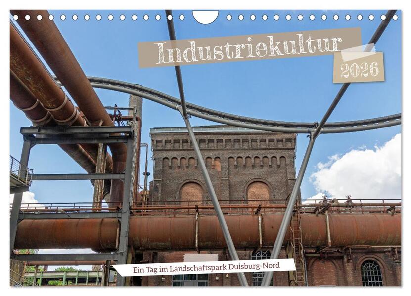 Industriekultur - Ein Tag im Landschaftspark Duisburg-Nord (Wandkalender 2026 DIN A4 quer) CALVENDO Monatskalender
