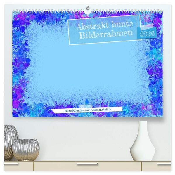 Abstrakt bunte Bilderrahmen (hochwertiger Premium Wandkalender 2026 DIN A2 quer) Kunstdruck in Hochglanz