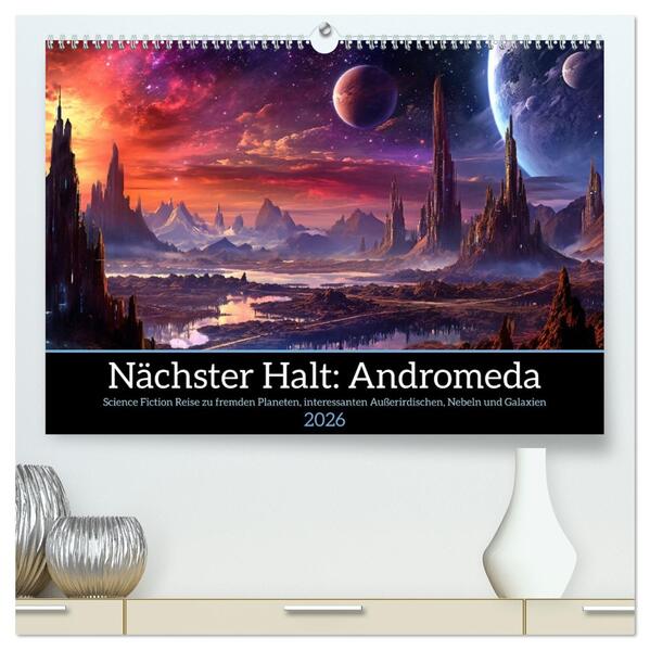 Nächster Halt Andromeda (hochwertiger Premium Wandkalender 2026 DIN A2 quer) Kunstdruck in Hochglanz