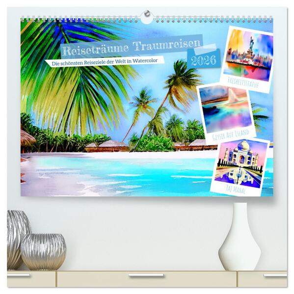 Reiseträume Traumreisen. Die schönsten Reiseziele der Welt in Watercolor (hochwertiger Premium Wandkalender 2026 DIN A2 quer) Kunstdruck in Hochglanz