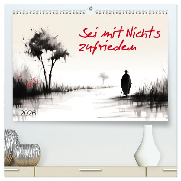 Sei mit Nichts zufrieden (hochwertiger Premium Wandkalender 2026 DIN A2 quer) Kunstdruck in Hochglanz