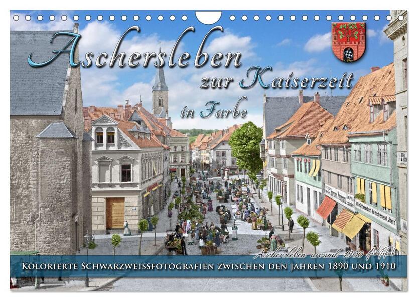 Aschersleben zur Kaiserzeit in Farbe - Kolorierte Schwarzweißfotografien (Wandkalender 2026 DIN A4 quer) CALVENDO Monatskalender