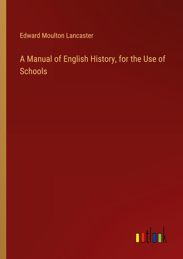 A Manual of English History for the Use of Schools