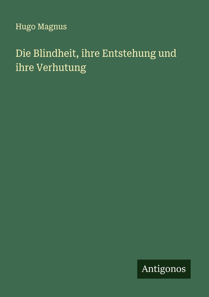 Die Blindheit ihre Entstehung und ihre Verhutung
