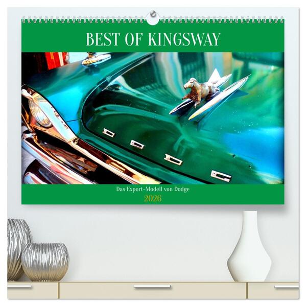 BEST OF KINGSWAY - Das Export-Modell von Dodge (hochwertiger Premium Wandkalender 2026 DIN A2 quer) Kunstdruck in Hochglanz