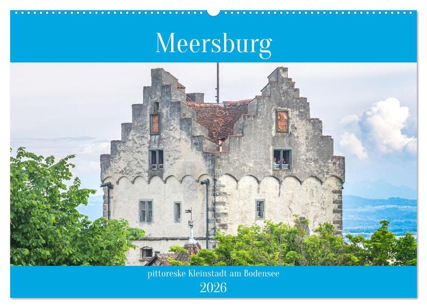 Meersburg - pittoreske Kleinstadt am Bodensee (Wandkalender 2026 DIN A2 quer) CALVENDO Monatskalender
