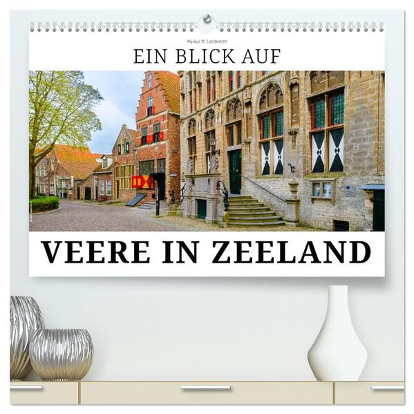 Ein Blick auf Veere in Zeeland (hochwertiger Premium Wandkalender 2026 DIN A2 quer) Kunstdruck in Hochglanz