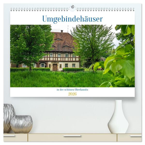 Umgebindehäuser in der schönen Oberlausitz (hochwertiger Premium Wandkalender 2026 DIN A2 quer) Kunstdruck in Hochglanz
