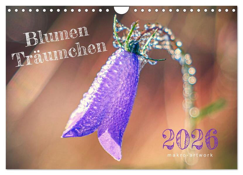 Blumen Träumchen (Wandkalender 2026 DIN A4 quer) CALVENDO Monatskalender