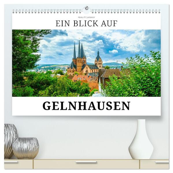 Ein Blick auf Gelnhausen (hochwertiger Premium Wandkalender 2026 DIN A2 quer) Kunstdruck in Hochglanz