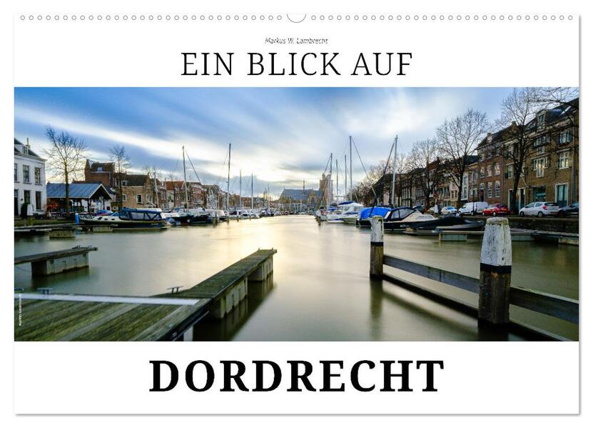 Ein Blick auf Dordrecht (Wandkalender 2026 DIN A2 quer) CALVENDO Monatskalender