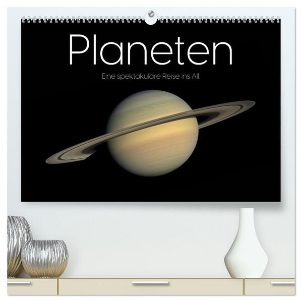 Planeten - Eine spektakuläre Reise ins All. (hochwertiger Premium Wandkalender 2026 DIN A2 quer) Kunstdruck in Hochglanz