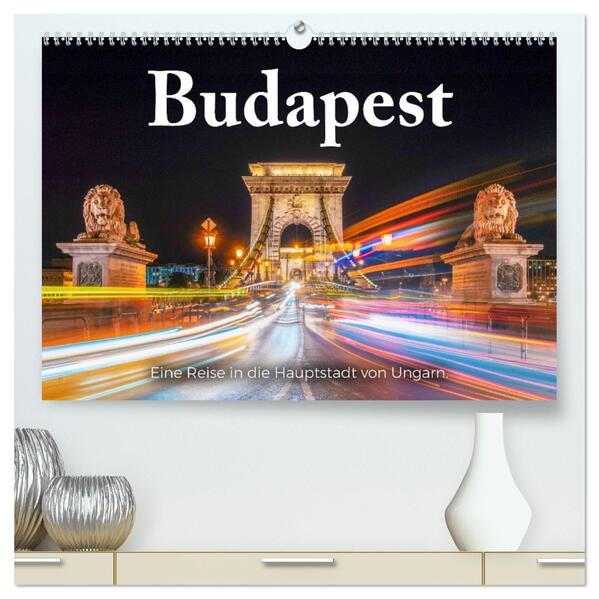 Budapest - Eine Reise in die Hauptstadt von Ungarn. (hochwertiger Premium Wandkalender 2026 DIN A2 quer) Kunstdruck in Hochglanz