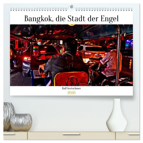 Bangkok Stadt der Engel von Ralf Kretschmer (hochwertiger Premium Wandkalender 2026 DIN A2 quer) Kunstdruck in Hochglanz