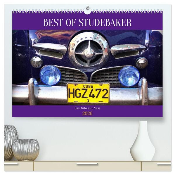 Best of Studebaker - Das Auto mit Nase (hochwertiger Premium Wandkalender 2026 DIN A2 quer) Kunstdruck in Hochglanz