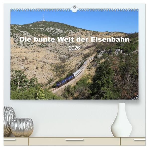 Die bunte Welt der Eisenbahn (hochwertiger Premium Wandkalender 2026 DIN A2 quer) Kunstdruck in Hochglanz