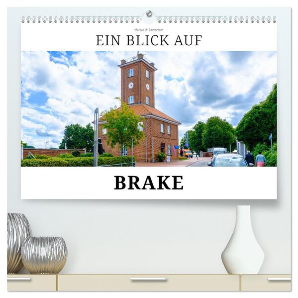 Ein Blick auf Brake (hochwertiger Premium Wandkalender 2026 DIN A2 quer) Kunstdruck in Hochglanz