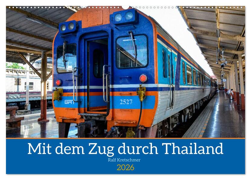 Mit dem Zug durch Thailand von Ralf Kretschmer (Wandkalender 2026 DIN A2 quer) CALVENDO Monatskalender