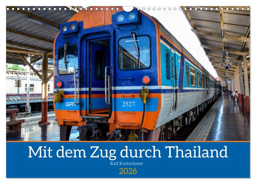 Mit dem Zug durch Thailand von Ralf Kretschmer (Wandkalender 2026 DIN A3 quer) CALVENDO Monatskalender