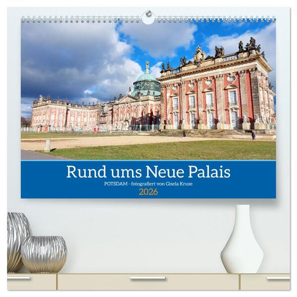 Rund ums Neue Palais - Potsdam (hochwertiger Premium Wandkalender 2026 DIN A2 quer) Kunstdruck in Hochglanz