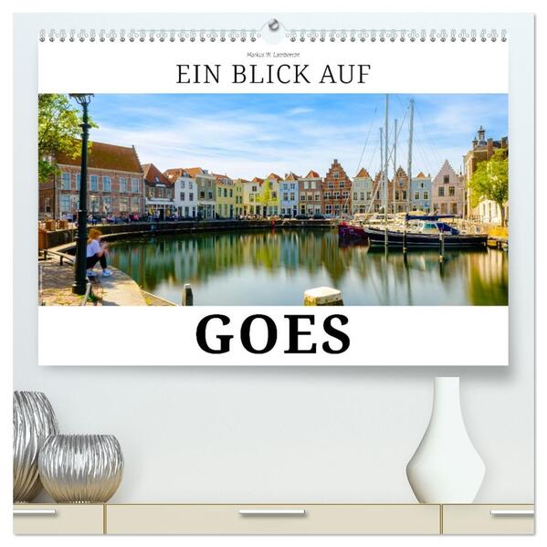 Ein Blick auf Goes (hochwertiger Premium Wandkalender 2026 DIN A2 quer) Kunstdruck in Hochglanz