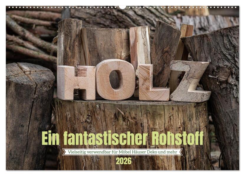Holz ein fantastischer Rohstoff. (Wandkalender 2026 DIN A2 quer) CALVENDO Monatskalender