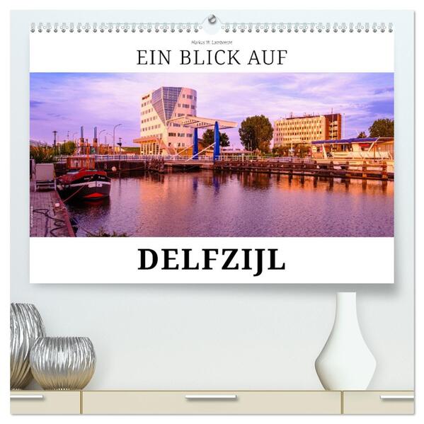 Ein Blick auf Delfzijl (hochwertiger Premium Wandkalender 2026 DIN A2 quer) Kunstdruck in Hochglanz