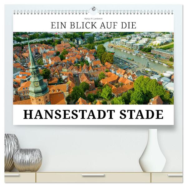 Ein Blick auf die Hansestadt Stade (hochwertiger Premium Wandkalender 2026 DIN A2 quer) Kunstdruck in Hochglanz