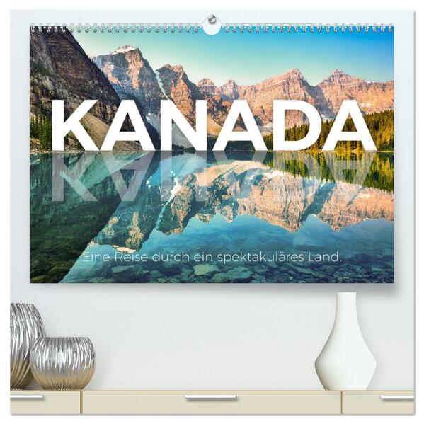 Kanada - Eine Reise durch ein spektakuläres Land. (hochwertiger Premium Wandkalender 2026 DIN A2 quer) Kunstdruck in Hochglanz