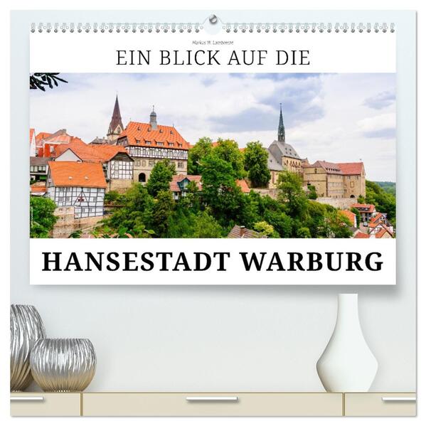 Ein Blick auf die Hansestadt Warburg (hochwertiger Premium Wandkalender 2026 DIN A2 quer) Kunstdruck in Hochglanz