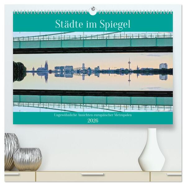 Städte im Spiegel (hochwertiger Premium Wandkalender 2026 DIN A2 quer) Kunstdruck in Hochglanz